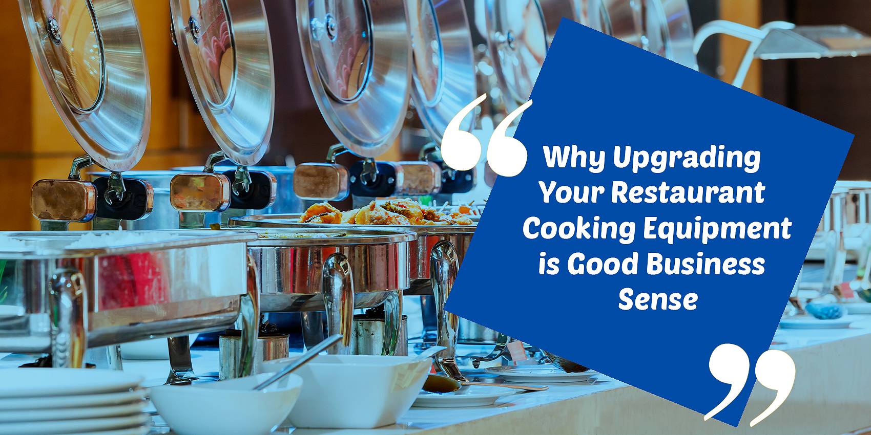 Upgrading your restaurant cooking equipment is good business sense
